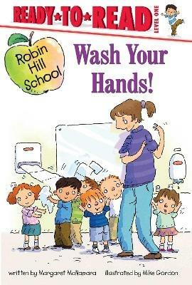 Wash Your Hands!: Ready-to-Read Level 1 - Margaret McNamara - cover