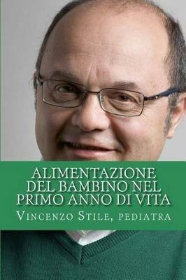Alimentazione del bambino nel primo anno di vita. Impariamo a costruire insieme una dieta sana per i vostri bambini. - Vincenzo Stile - ebook