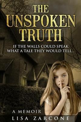 The Unspoken Truth: A Memoir - Lisa Zarcone - cover