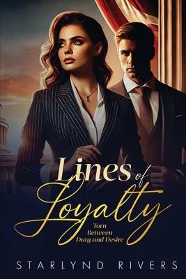 Lines of Loyalty: Torn Between Duty and Desire - Starlynd Rivers - cover