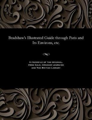 Bradshaw's Illustrated Guide Through Paris and Its Environs, Etc. - George Bradshaw - cover