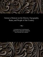 Seistan a Memoir on the History, Topography, Ruins, and People of the Country