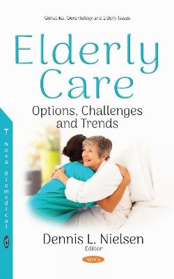 Elderly Care: Options, Challenges and Trends - cover