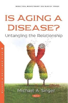 Is Aging a Disease?: Untangling the Relationship - Michael A. Singer - cover