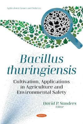 Bacillus thuringiensis: Cultivation, Applications in Agriculture and Environmental Safety - cover