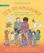 It's So Amazing!: A Book about Eggs, Sperm, Birth, Babies, and Families