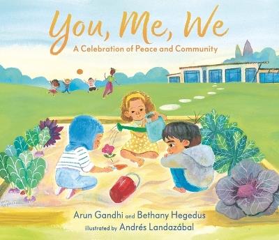You, Me, We: A Celebration of Peace and Community - Arun Gandhi,Bethany Hegedus - cover