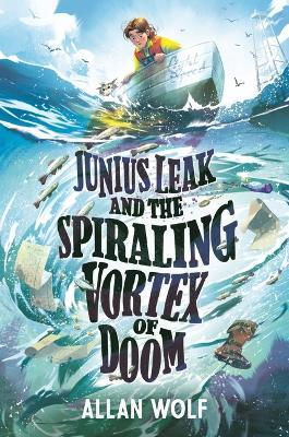 Junius Leak and the Spiraling Vortex of Doom - Allan Wolf - cover