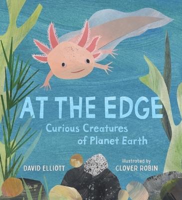 At the Edge: Curious Creatures of Planet Earth - David Elliott - cover