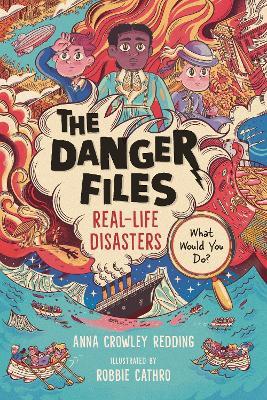 The Danger Files: Real-Life Disasters - Anna Crowley Redding - cover