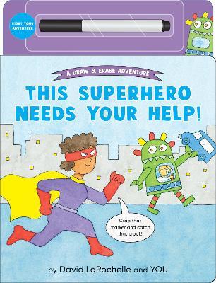This Superhero Needs Your Help!: (An Interactive Dry-Erase Board Book with Wipe-Clean Marker for Kids Ages 4-6) - David LaRochelle - cover