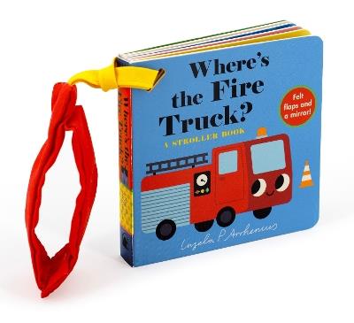 Where's the Fire Truck?: A Stroller Book: (An Interactive, Sensory Lift-the-Flap Book with Felt Flaps and a Mirror for Babies & Toddlers. Vehicles Include a Police Car, Ambulance, & Helicopter.) - cover