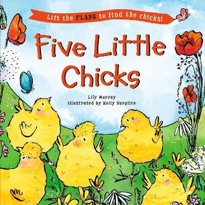 Five Little Chicks: (An Interactive Board Book with Farmyard Surprises, Joy, and Discovery for Babies, Toddlers, and Preschoolers) - Lily Murray - cover