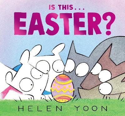 Is This . . . Easter?: (A Funny Holiday Board Book for Toddlers, Preschoolers, and Kids Ages 2-5 - Perfect for Easter Baskets) - Helen Yoon - cover