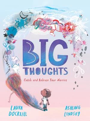 Big Thoughts: Catch and Release Your Worries - Laura Dockrill - cover
