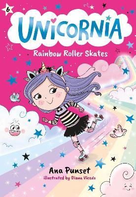 Unicornia: Rainbow Roller Skates: (A Magical Chapter Book for Kids Ages 5-7 about Friendship, Fun, and Rainbow-Sparkle Roller Skating) - Ana Punset - cover