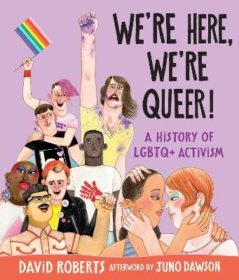 We're Here, We're Queer!: A History of LGBTQ+ Activism - David Roberts - cover