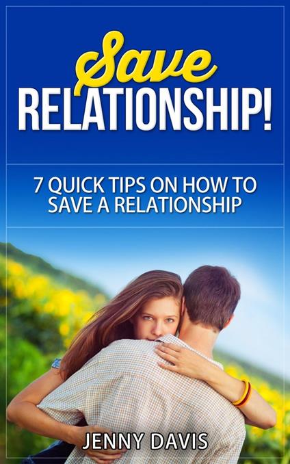 Save Relationship! 7 Quick Tips on How to Save a Relationship.