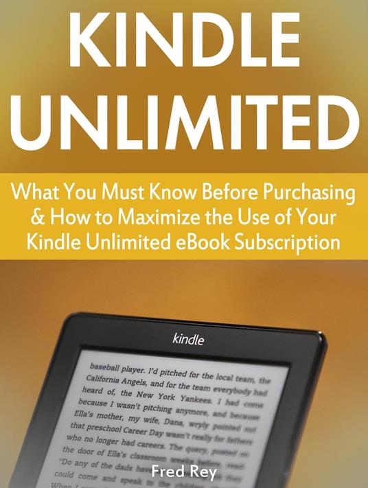 Kindle Unlimited: What You Must Know Before Purchasing & How to Maximize  the Use of Your Kindle Unlimited eBook Subscription - Rey, Fred - Ebook in  inglese - EPUB2 con DRMFREE