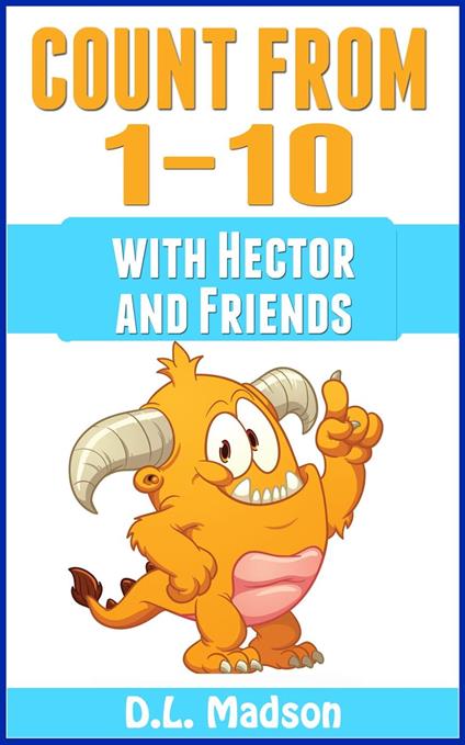 Counting From 1-10: With Hector and Friends - D.L. Madson - ebook