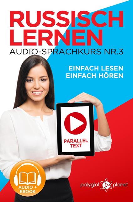 Russisch Lernen Einfach Lesen | Einfach Hören | Paralleltext Audio-Sprachkurs Nr. 3