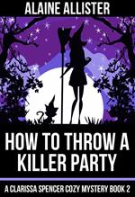 How to Throw a Killer Party
