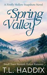 Spring Valley: A Small Town Women's Fiction Romance