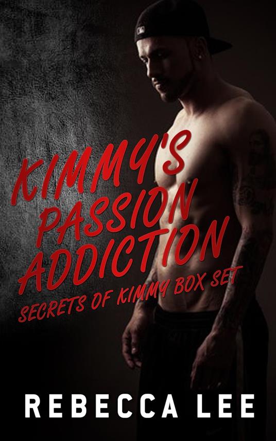 Kimmy's Passion Addiction: Secrets of Kimmy Box Set