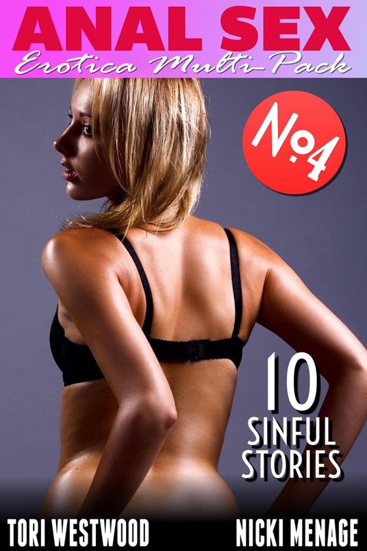 Anal Sex - Erotica Multi-Pack No.4 - 10 Sinful Stories (Anal Sex Erotica Threesome Erotica Menage Erotica First Time Erotica Virgin Erotica)