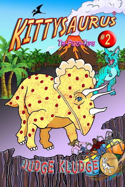 Tri-Pizza-Tops -- Book Two of the Kittysaurus Series - Judge Kludge - ebook