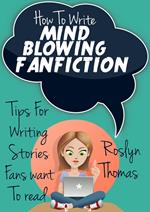 How To Write Mind Blowing FanFiction