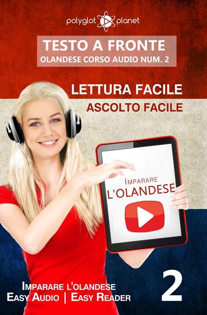 Imparare l'olandese - Lettura facile | Ascolto facile | Testo a fronte - Olandese corso audio num. 2 - Polyglot Planet - ebook