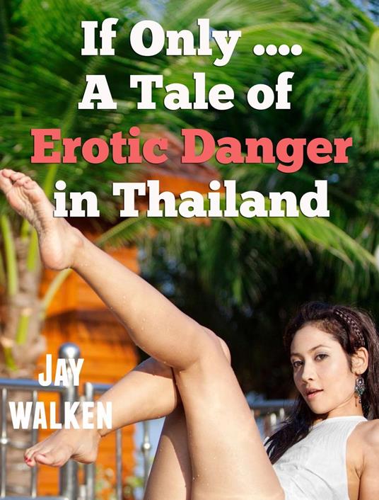 If Only ... A Tale of Erotic Danger in Thailand