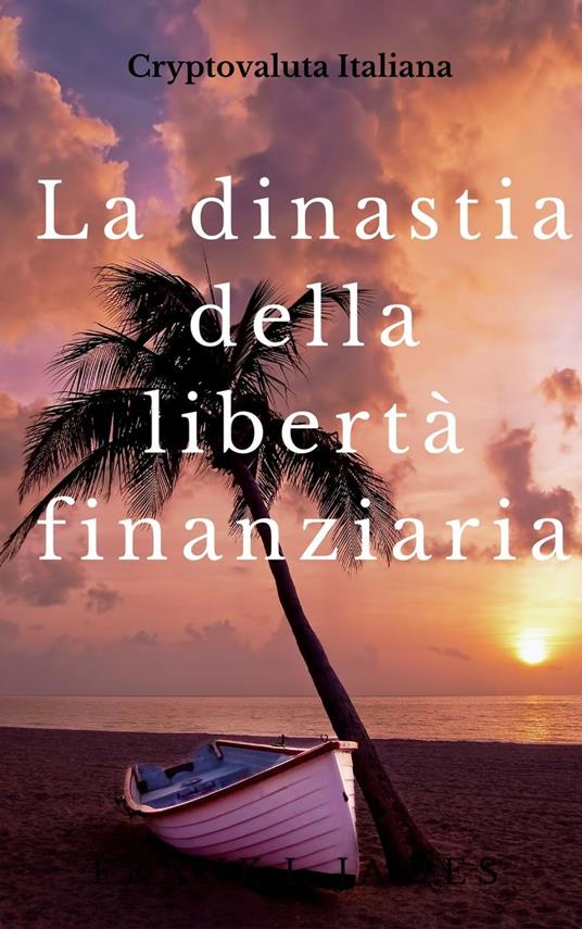 La dinastia della libertà finanziaria - CryptoValuta Italiana - ebook