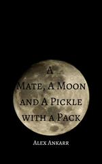 A Mate, A Moon and a Pickle with a Pack