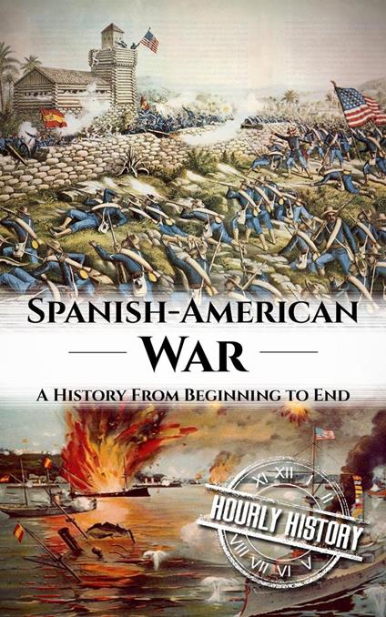 Spanish American War: A History from Beginning to End