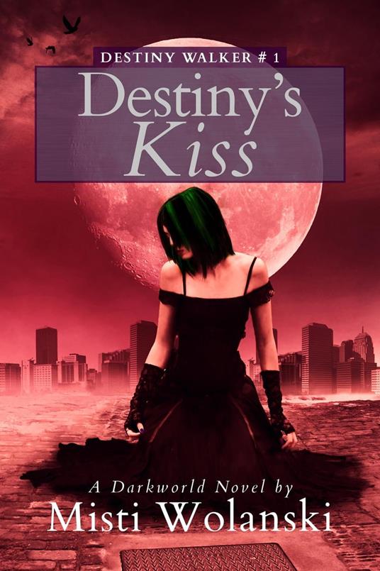 Destiny’s Kiss: a Darkworld Novel