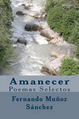 Amanecer: Poemas Selectos - Fernando Munoz Sanchez - cover