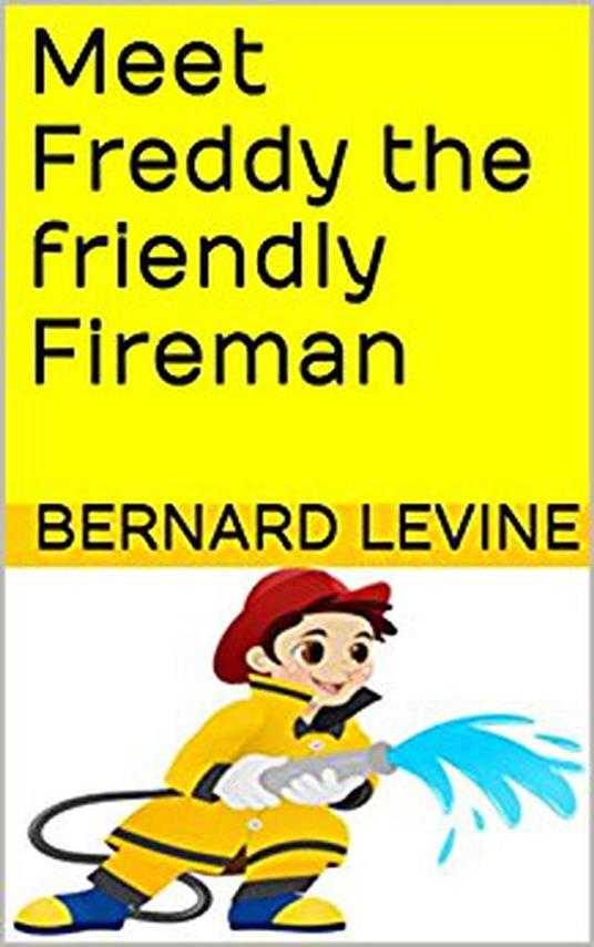 Meet Freddy the Friendly Fireman - Bernard Levine - ebook