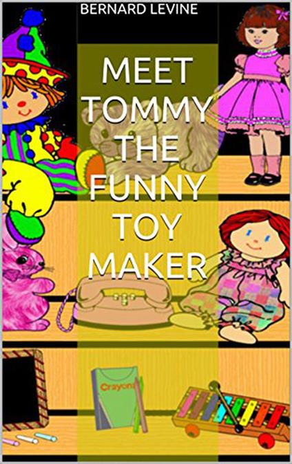 Meet Tommy the Funny Toy Maker - Bernard Levine - ebook