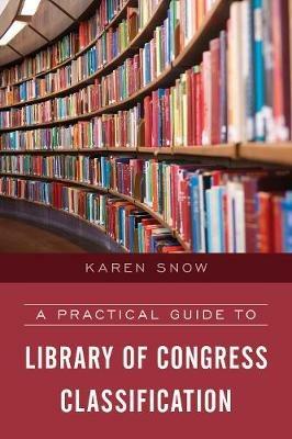 A Practical Guide to Library of Congress Classification - Karen Snow - cover