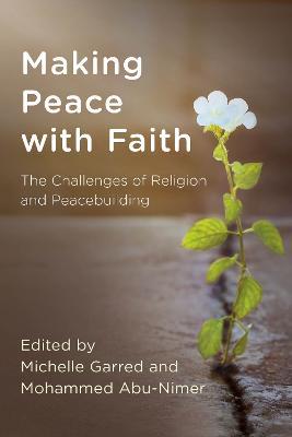 Making Peace with Faith: The Challenges of Religion and Peacebuilding - cover