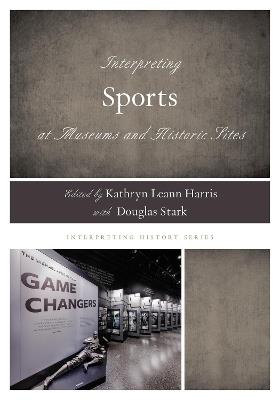 Interpreting Sports at Museums and Historic Sites - cover