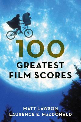 100 Greatest Film Scores - Matt Lawson,Laurence MacDonald - cover