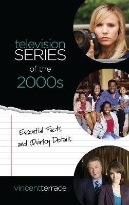 Television Series of the 2000s: Essential Facts and Quirky Details - Vincent Terrace - cover