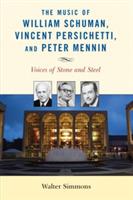 The Music of William Schuman, Vincent Persichetti, and Peter Mennin: Voices of Stone and Steel