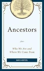 Ancestors: Who We Are and Where We Come From