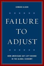 Failure to Adjust: How Americans Got Left Behind in the Global Economy