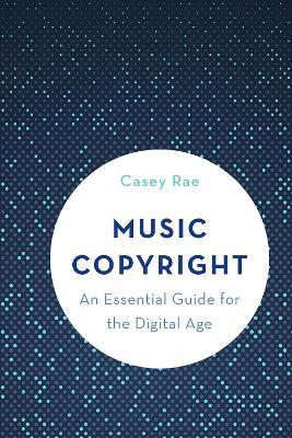 Music Copyright: An Essential Guide for the Digital Age - Rae Casey - cover