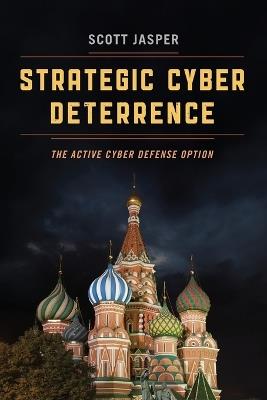 Strategic Cyber Deterrence: The Active Cyber Defense Option - Scott Jasper - cover